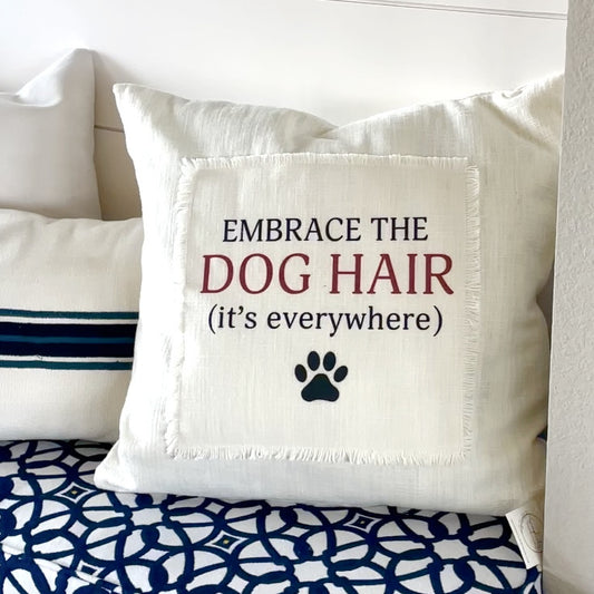 Embrace The Dog Hair Pillowcase