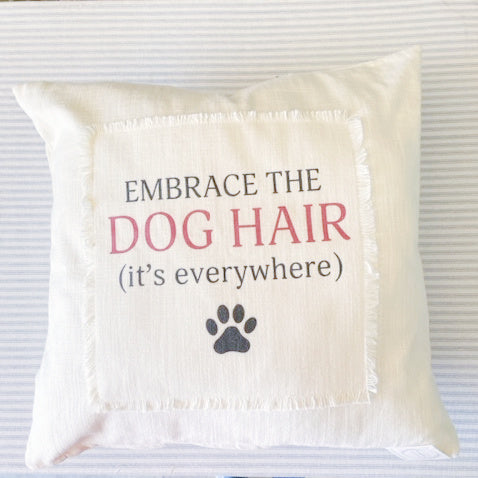 Embrace The Dog Hair Pillowcase